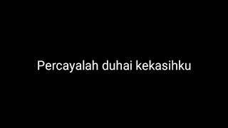 Percayalah Duhai Kekasih Ku MP3 : Lirik :