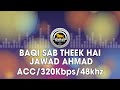 Baqi Sab Theek Hai - Jawad Ahmad