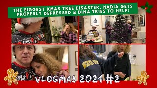 VLOGMAS #2 - The BIGGEST Xmas Tree DISASTER, Nadia Gets PROPERLY DEPRESSED & DINA Tries to Help!