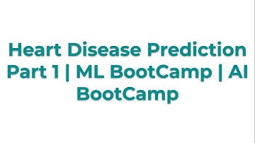 Heart Disease Prediction Part 1 | ML BootCamp | AI BootCamp