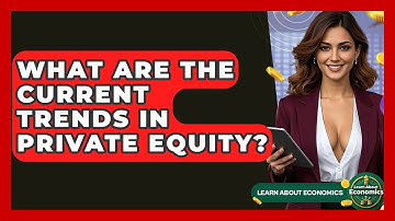 What Are The Current Trends In Private Equity? - Learn About Economics
