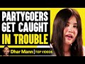 Partygoers get caught in trouble  dhar mann