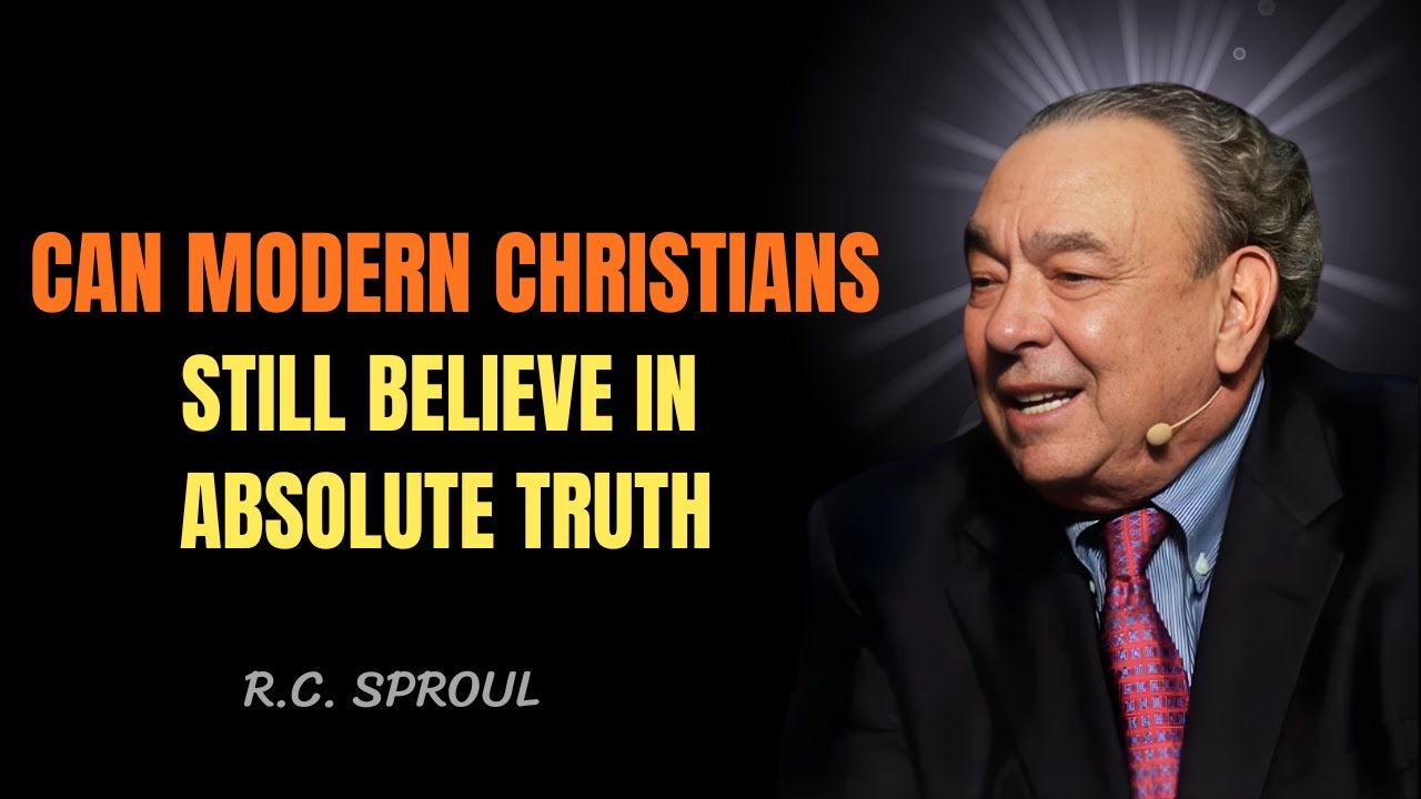 Can Modern Christians Still Believe in Absolute Truth | R. C. Sproul Preaching
