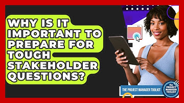 Why Is It Important To Prepare For Tough Stakeholder Questions? - The Project Manager Toolkit