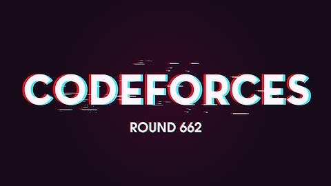 Codeforces Round #662 (Div. 2) Solutions (A - D)