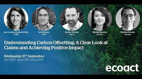 EcoAct webinar: Understanding Carbon Offsetting: A Clear Look at Claims & Achieving Positive Impact