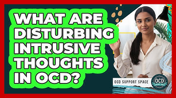 What Are Disturbing Intrusive Thoughts in OCD?