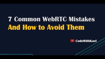 7 Common WebRTC Mistakes You Should Avoid