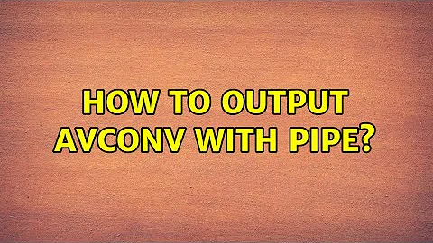 Ubuntu: How to output avconv with pipe?