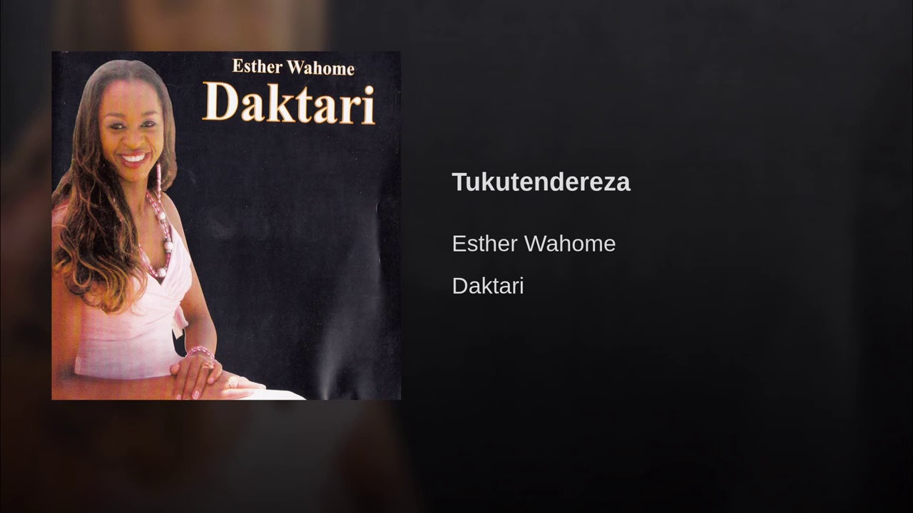 Tukutendereza We Praise You by Esther Wahome