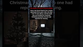 The Death of Joyce Vincent (2003) Joyce was found dead in her London apartment three years after she