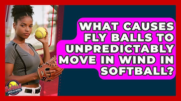 What Causes Fly Balls To Unpredictably Move In Wind In Softball? - Softball Basics and Beyond
