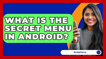What Is The Secret Menu In Android? - Be App Savvy