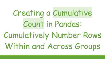 Creating a Cumulative Count in Pandas: Cumulatively Number Rows Within and Across Groups