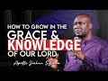 How to grow in the grace  knowledge of our lord  apostle joshua selman