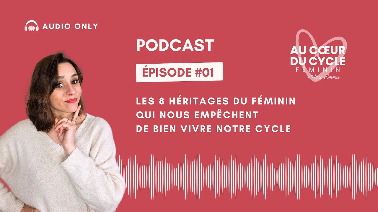 PODCAST - Episode #01 : Les 8 héritages du féminin qui nous empêchent de bien vivre notre cycle.