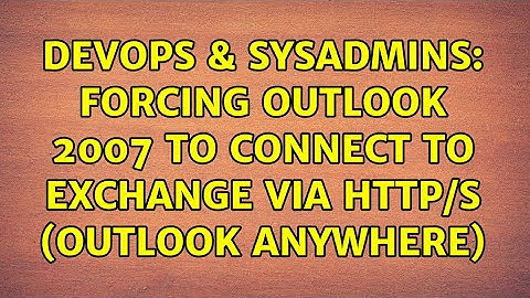 DevOps & SysAdmins: Forcing Outlook 2007 to connect to Exchange via HTTP/S (Outlook Anywhere)