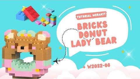 TUTORIAL MERAKIT LEGO BRICKS DONUT [ LADY BEAR ] W2602-08