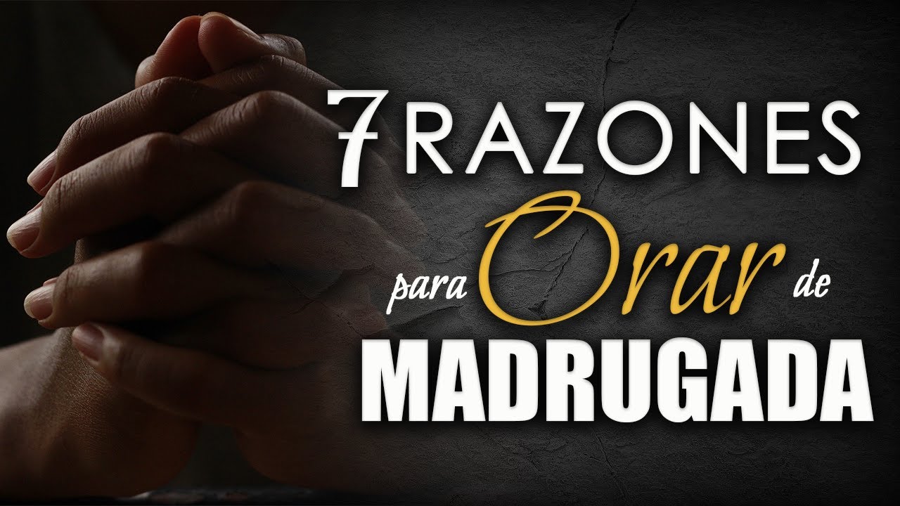 7 Razones para ORAR de MADRUGADA - YouTube