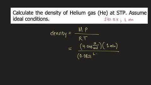 Calculate the density of Helium gas (He) at STP. Assume ideal conditions.