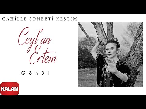 Ceyl'an Ertem feat. Gökhan Türkmen - Gönül [ Câhille Sohbeti Kestim © 2020 Kalan Müzik ]