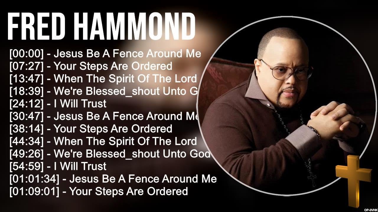 F r e d H a m m o n d Greatest Hits ~ Top Praise And Worship Songs F r e d H a m m o n d Greatest Hits ~ Top Praise And Worship Songs