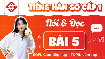 BÀI 5 LUYỆN NÓI - ĐỌC TIẾNG HÀN TỔNG HỢP SƠ CẤP 1 | HỌC TIẾNG HÀN ONLINE
