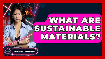 What Are Sustainable Materials? - Emerging Tech Insider