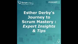Esther Derby's Journey to Scrum Mastery | Expert Insights & Tips
