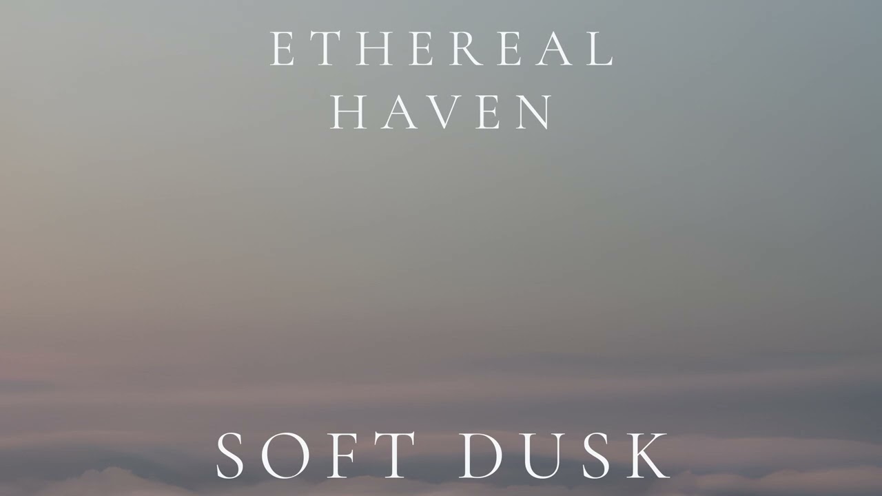 Ethereal Haven – Soft Dusk (Ambient Sleep)