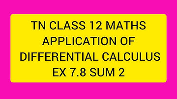 TN CLASS 12 MATHS APPLICATION OF DIFFERENTIAL CALCULUS EX 7.8 SUM 2