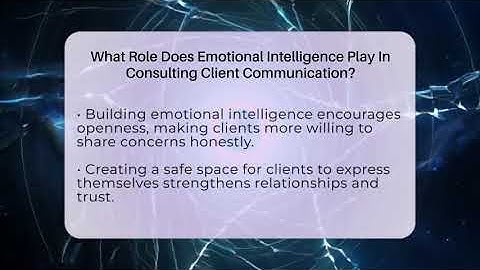 What Role Does Emotional Intelligence Play In Consulting Client Communication?