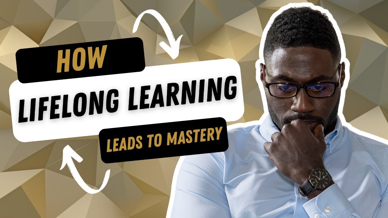 Lifelong Learning: The Power Of Mastery - YouTube