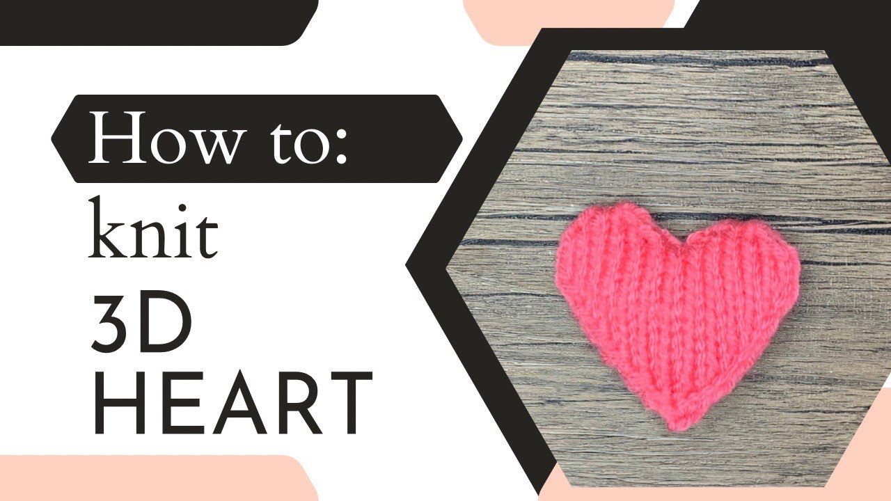 How to knit a 3d heart | Detailed and Step by step instructions