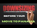 Downsizing before your move to panama