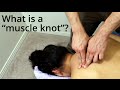 What are "muscle knots"? (for massage therapists and clients)