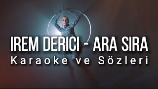 İrem Derici - Ara Sıra KARAOKE / SÖZLERİ