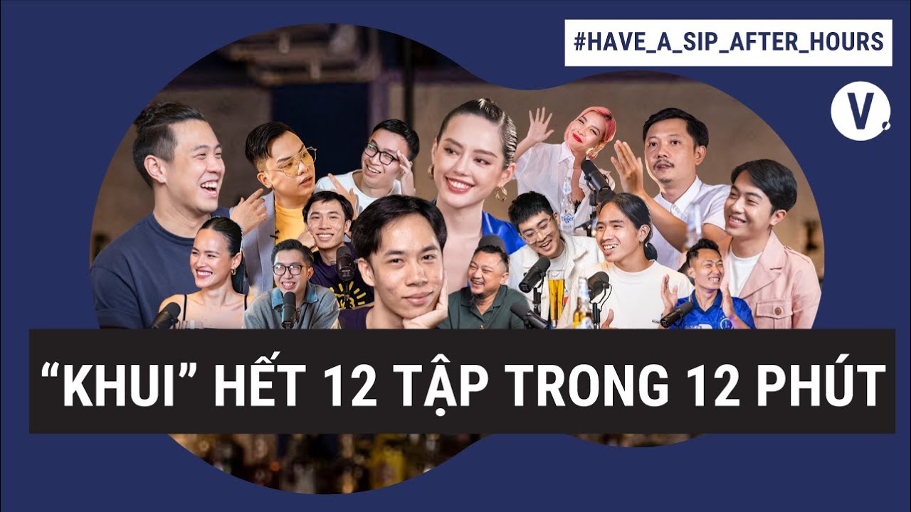 “Khui” hết 12 tập trong 12 phút | Have A Sip - After Hours đặc biệt