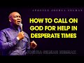 HOW TO CALL ON GOD FOR HELP IN DESPERATE TIMES - APOSTLE JOSHUA SELMAN