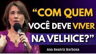 Por que a Família Nem Sempre é a Melhor Companhia na Velhice | Ana Beatriz Barbosa