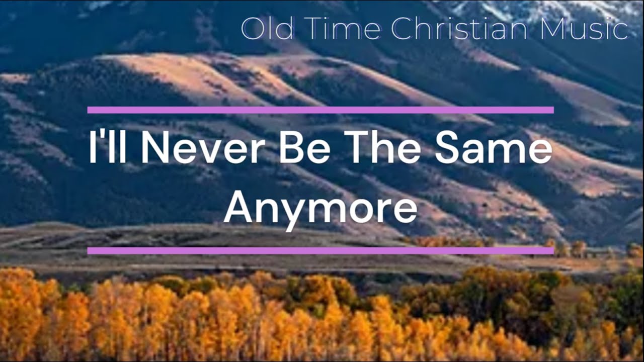 I'll Never Be The Same Anymore (with LYRICS) YouTube