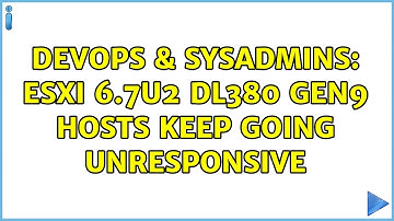 DevOps & SysAdmins: ESXi 6.7u2 DL380 GEN9 Hosts keep going unresponsive