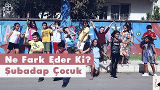 Ne Fark Eder Ki? Video Şubadap Çocuk