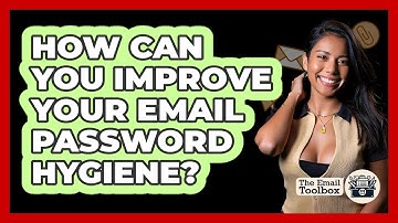 How Can You Improve Your Email Password Hygiene? - TheEmailToolbox.com