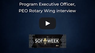 SOF Week 2023: Program Executive Officer, PEO Rotary Wing (RW) interview