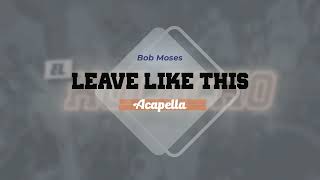 Bob Moses - Leave Like This (Acapella + Instrumental)
