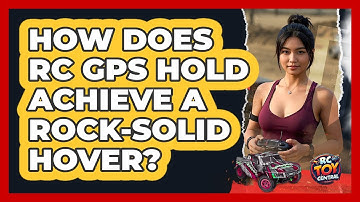 How Does RC GPS Hold Achieve A Rock-solid Hover? - RC Toy Central