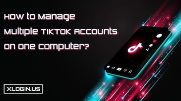 How Can XLogin Antidetect Browser Help the TikTok Marketing?@XloginSupport