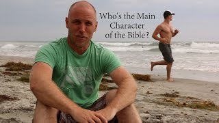 Who's the Main Character of the Bible?