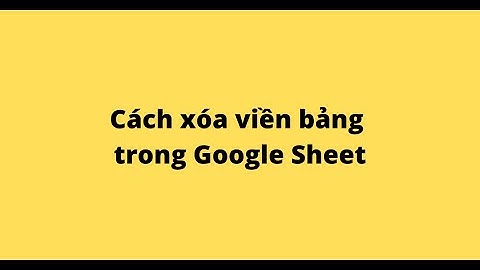 Cách xóa viền bảng trong Google Sheet